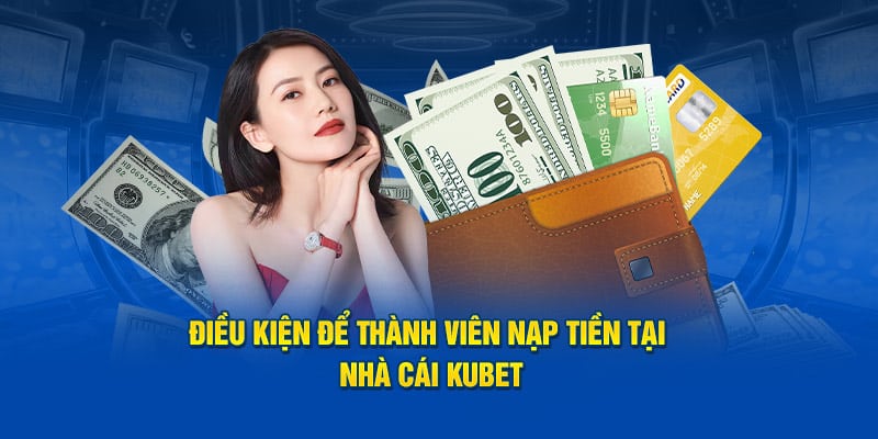 Điều kiện để thành viên có thể tiến hành gửi vốn tại nhà cái
